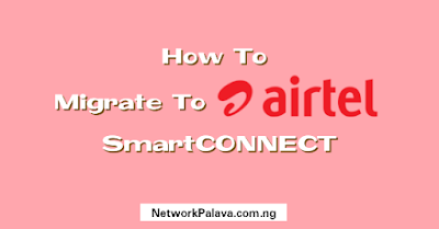 how to migrate to airtel smart connect code nigeria