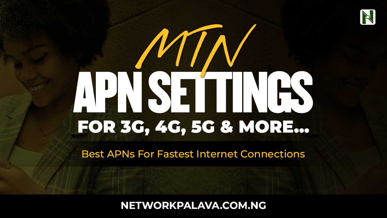 MTN APN Settings 4G LTE, 3G, 5G for Android & iOs • Network Palava
