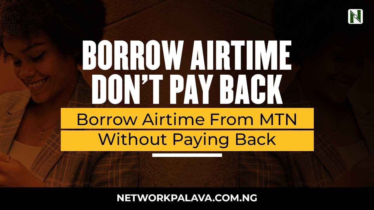 How To Borrow Airtime From MTN Without Paying Back