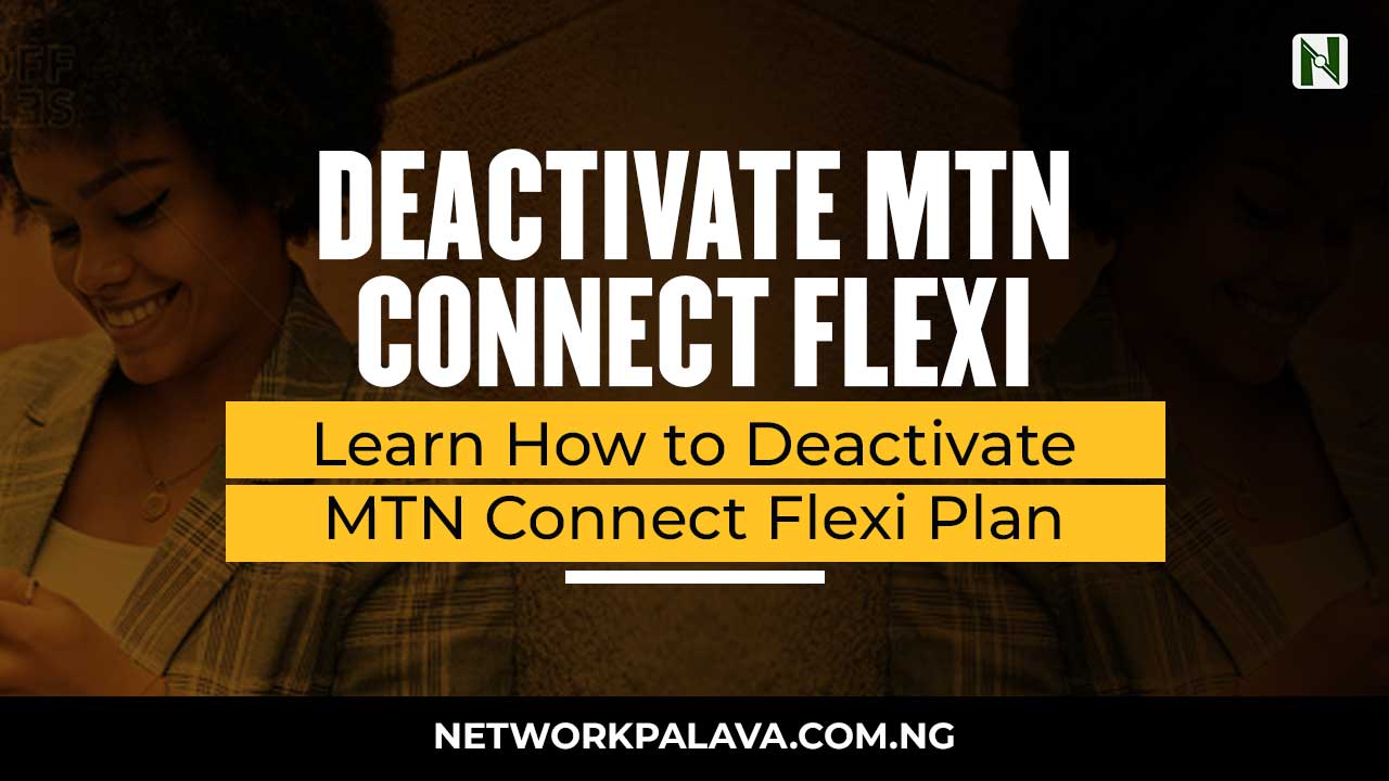 How to Deactivate MTN Connect Flexi Plan • Network Palava