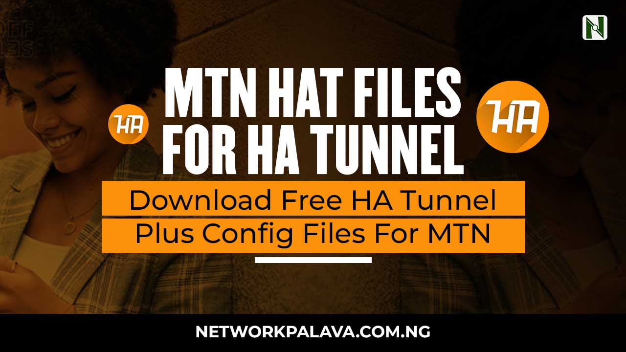 HA Tunnel Plus MTN Files 1GB+ (Hat Free Download) 2024 • Network Palava