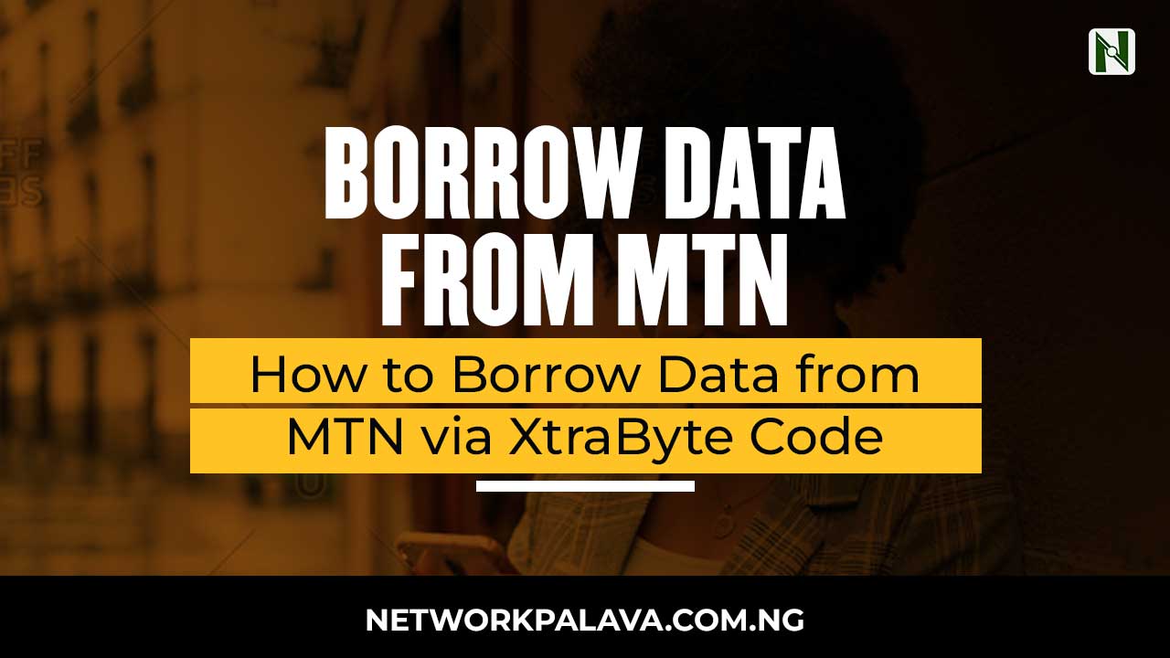 How to Borrow Data from MTN 2024 XtraByte Code • Network Palava