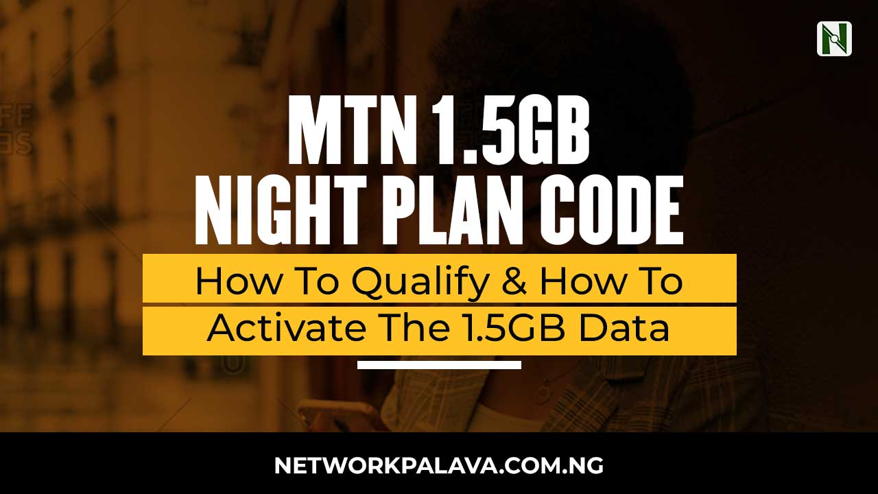 MTN 1.5GB Night Plan Code 2024 FREE Eligibility & How To Activate