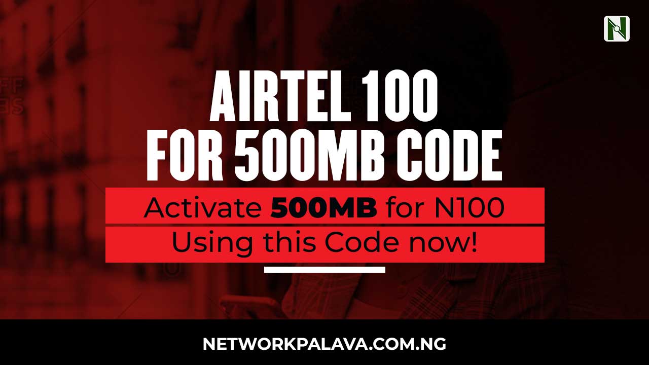 Airtel 100 Naira for 500MB Code 2024 Activate Now! • Network Palava