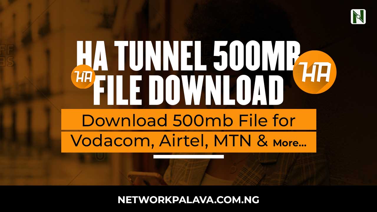 Ha Tunnel 500mb File Download 2024 Airtel, MTN+ • Network Palava