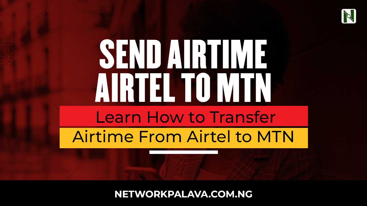 How to Transfer Airtime From Airtel to MTN 4 ways in 2024 • Network Palava