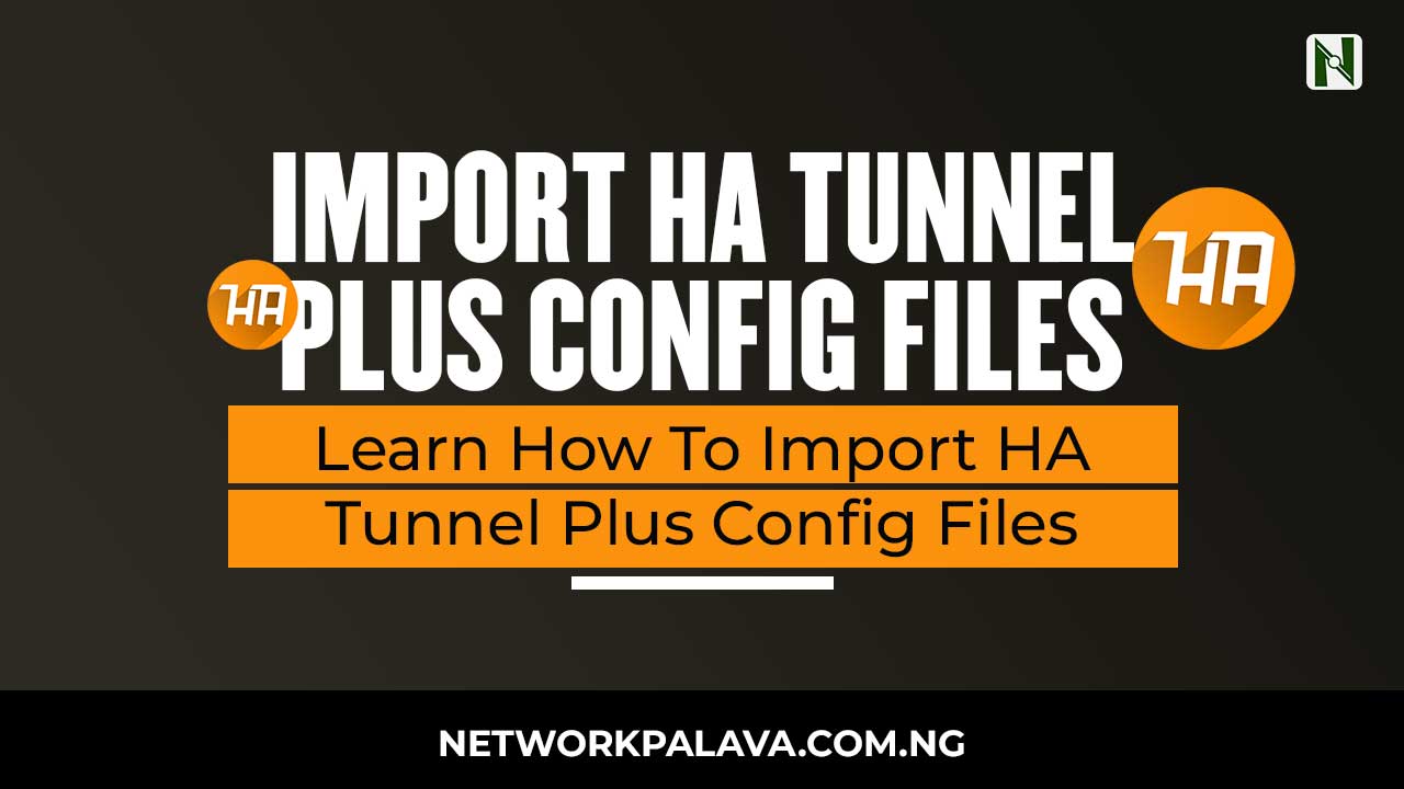 How To Import HA Tunnel Plus Config Files 2024 • Network Palava